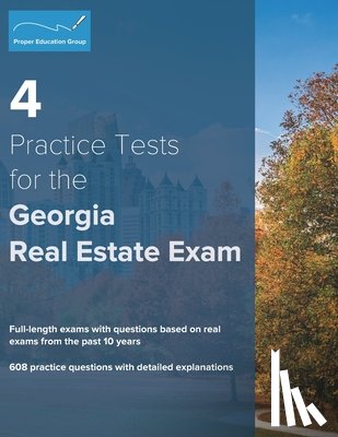 Group, Proper Education - 4 Practice Tests for the Georgia Real Estate Exam: 608 Practice Questions with Detailed Explanations