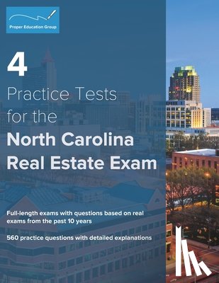 Group, Proper Education - 4 Practice Tests for the North Carolina Real Estate Exam: 560 Practice Questions with Detailed Explanations