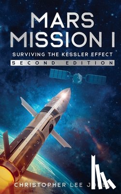 Jones, Christopher Lee - Mars Mission I: Surviving the Kessler Effect: Second Edition