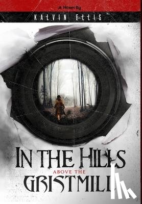 Ellis, Kalvin - In the Hills Above the Gristmill