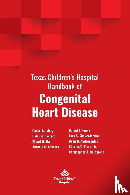 Mery, Carlos, Bastero, Patricia, Cabrera, Antonio, Hall, Stuart - Texas Children's Hospital Handbook of Congenital Heart Disease