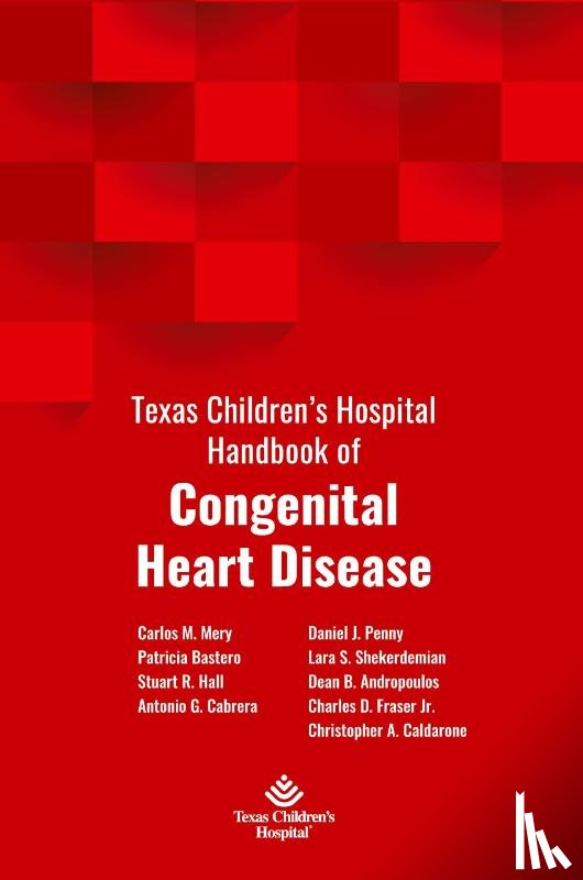 Mery, Carlos, Bastero, Patricia, Cabrera, Antonio, Hall, Stuart - Texas Children's Hospital Handbook of Congenital Heart Disease