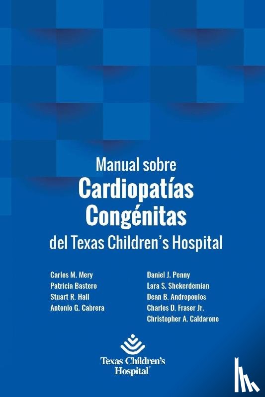 Bastero, Patricia, Mery, Carlos, Stuart Hall, Antonio Cabreras - Manual sobre Cardiopatias Congenitas del Texas Children's Hospital