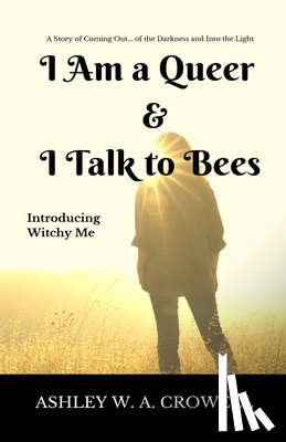 Crowell, Ashley Windy April - I Am a Queer & I Talk to Bees