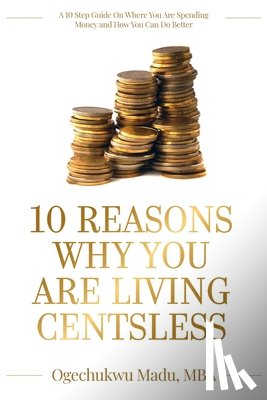 Madu, Ogechukwu - 10 Reasons Why You Are Living Centsless