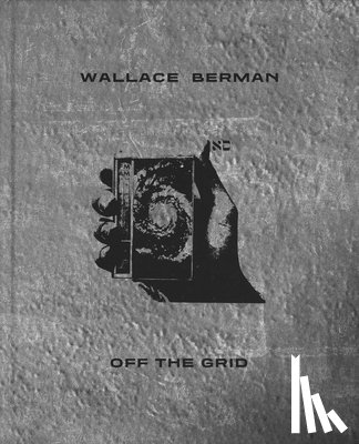  - Wallace Berman: Off the Grid