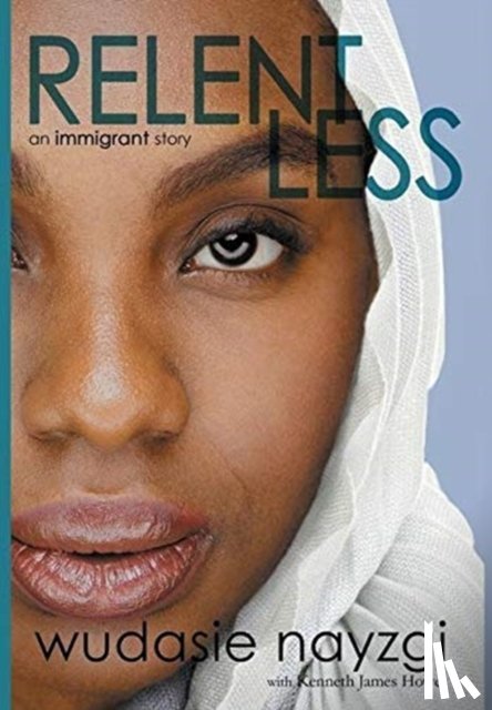 Nayzgi, Wudasie, Howe, Kenneth James - Relentless, An Immigrant Story