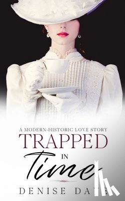 Daye, Denise - Trapped in Time: A Modern-Historic Love Story