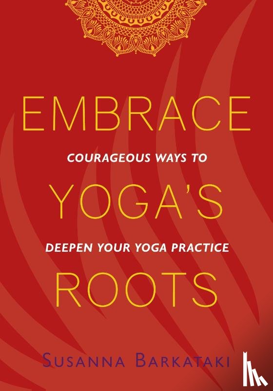 Barkataki, Susanna - Embrace Yoga's Roots