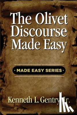 Gentry, Kenneth L. - The Olivet Discoures Made Easy