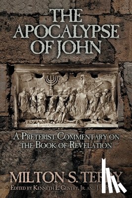 Terry, Milton S. - The Apocalypse of John: A Preterist Commentary on the Book of Revelation