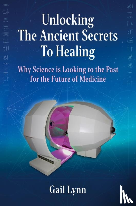 Lynn, Gail - Unlocking the Ancient Secrets to Healing