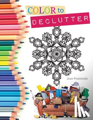 Prominski, Jean - Color to Declutter: A Thoughtful Collection of Unique Designs That Will Help Bring Your Inner and Outer Worlds into Alignment