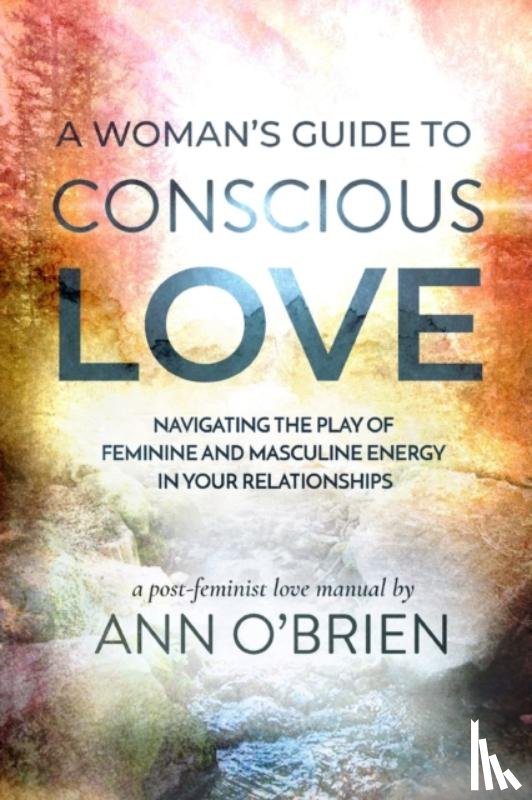 O'Brien, Ann, Mbbs(london) Frcgp Drcog - A Woman's Guide to Conscious Love