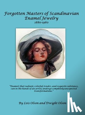 Olson, Lois E. - Forgotten Masters of Scandinavian Enamel Jewelry: Forgotten Masters