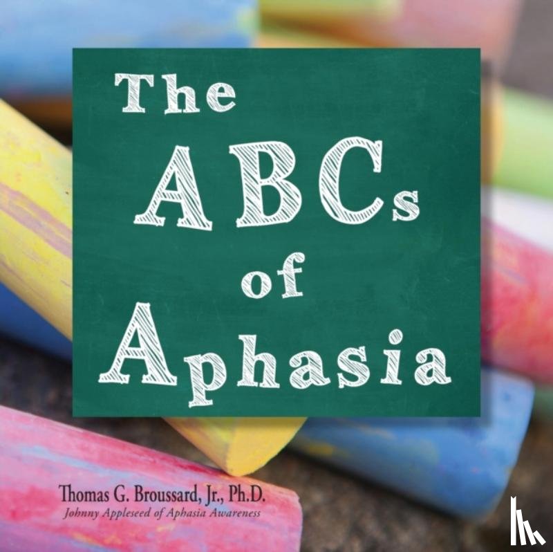 Broussard Ph D, Thomas G - The ABCs of Aphasia