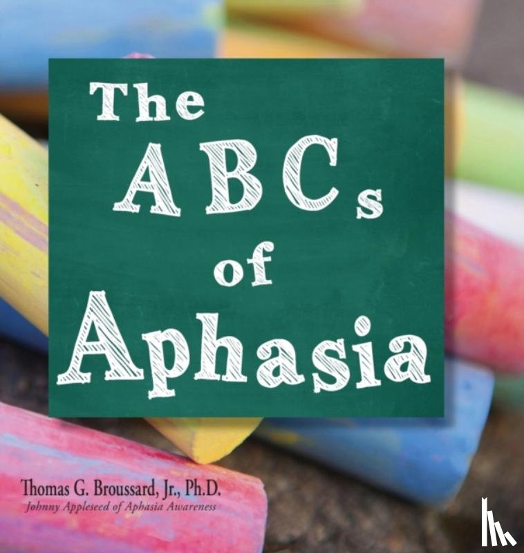 Broussard Ph D, Thomas G - The ABCs of Aphasia