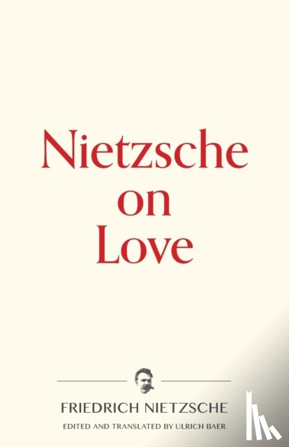 Nietzsche, Friedrich Wilhelm - Nietzsche on Love
