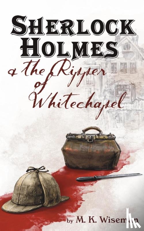 Wiseman, M K - Sherlock Holmes & the Ripper of Whitechapel