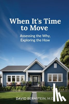 Bernstein, David - When It's Time to Move: Assessing the Why, Exploring the How