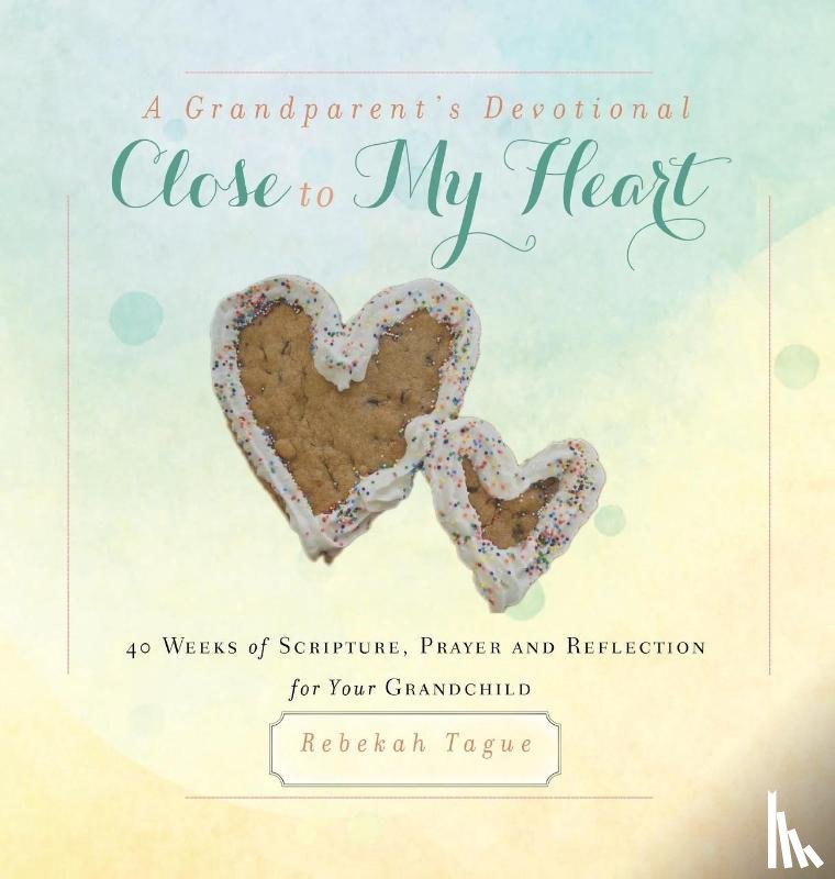 Tague, Rebekah - A Grandparent's Devotional- Close to My Heart