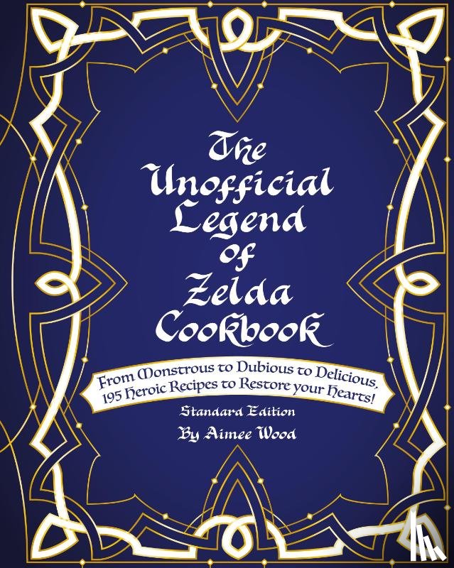 Wood, Aimee - The Unofficial Legend Of Zelda Cookbook