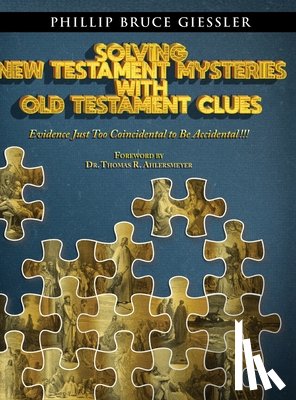 Giessler, Phillip Bruce - Solving New Testament Mysteries With Old Testament Clues