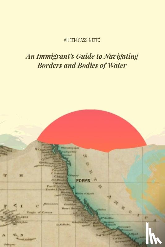 Cassinetto, Aileen - An Immigrant's Guide to Navigating Borders and Bodies of Water