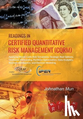 Mun, Johnathan - Readings in Certified Quantitative Risk Management (CQRM): Applying Monte Carlo Risk Simulation, Strategic Real Options, Stochastic Forecasting, Portf