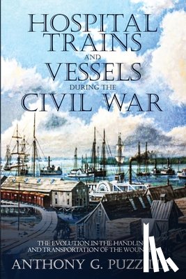 Puzzilla, Anthony G. - Hospital Trains and Vessels during the Civil War
