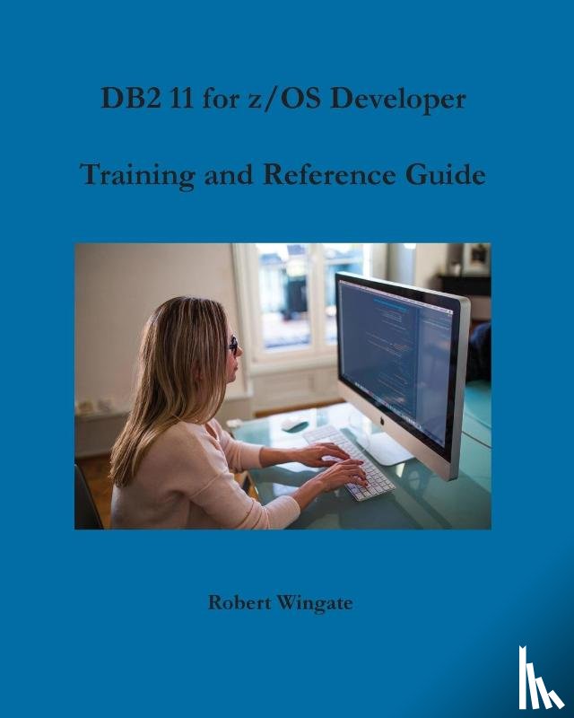 Wingate, Robert - DB2 11 for z/OS Developer Training and Reference Guide