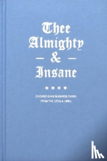 Johnson, Brandon - Thee Almighty & Insane: Chicago Gang Business Cards from the 1970s & 1980s