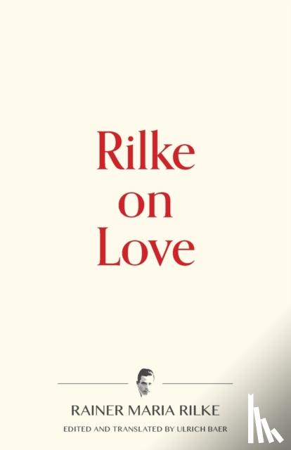 Rilke, Rainer Maria - Rilke on Love