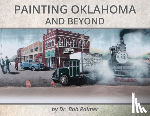 Palmer, Bob - Painting Oklahoma and Beyond: Murals by Dr. Bob Palmer