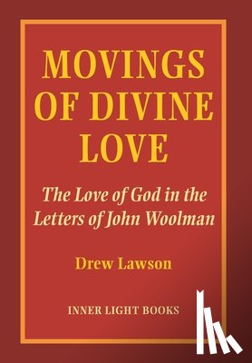 Lawson, Drew - Movings of Divine Love: The Love of God in the Letters of John Woolman