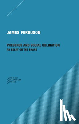 Ferguson, James - Presence and Social Obligation – An Essay on the Share