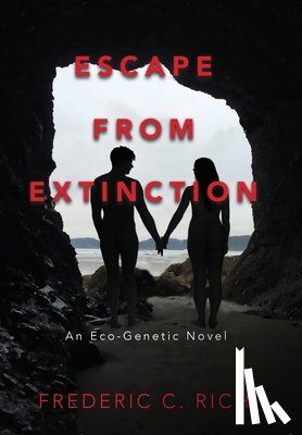 Rich, Frederic C - Escape From Extinction, An Eco-Genetic Novel