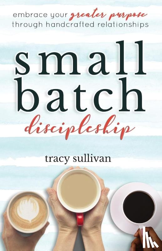 Sullivan, Tracy - Small Batch Discipleship