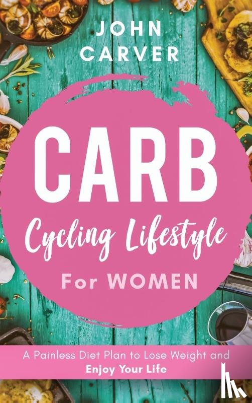 Carver, John - Carb Cycling Lifestyle for Women