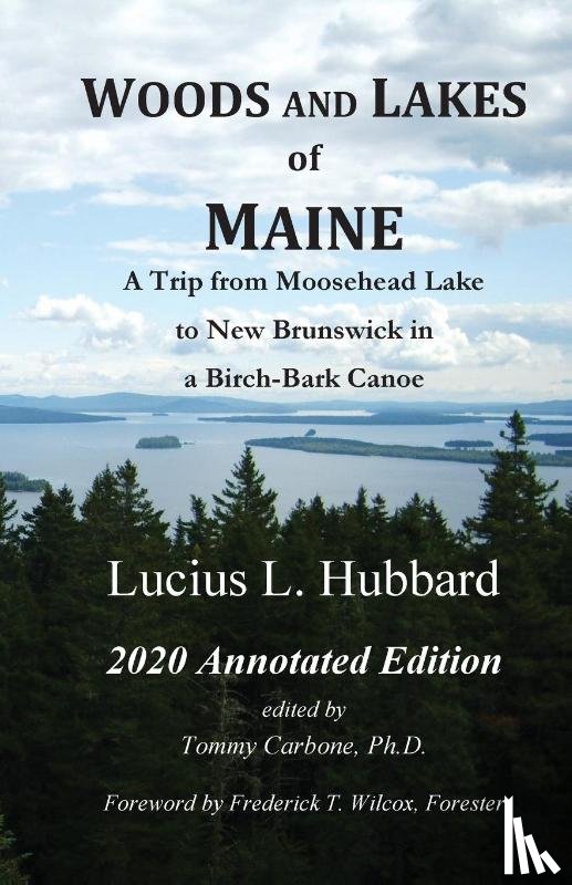 Hubbard, Lucius L, Carbone, Tommy - Woods And Lakes of Maine - 2020 Annotated Edition