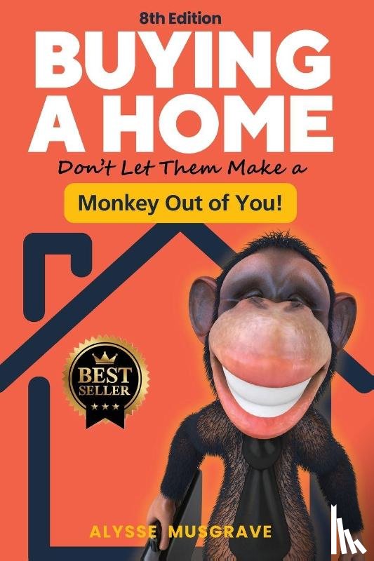 Musgrave, Alysse - Buying a Home - Don't Let Them Make a Monkey Out of You! 8th Edition