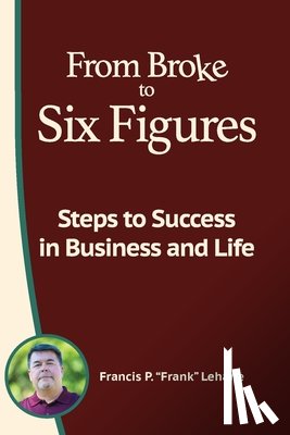 Lehane, Francis P - From Broke to Six Figures