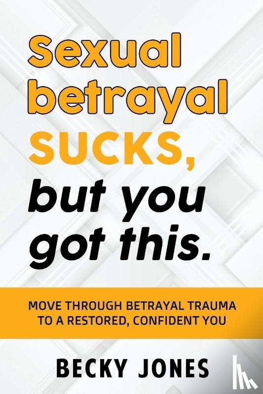 Becky, Jones - Sexual betrayal SUCKS, but you got this.