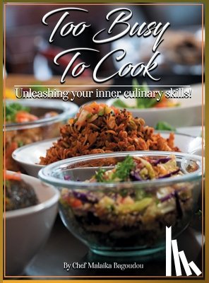 Bagoudou, Malaika - Too Busy To Cook: Unleashing Your Inner Culinary Skills