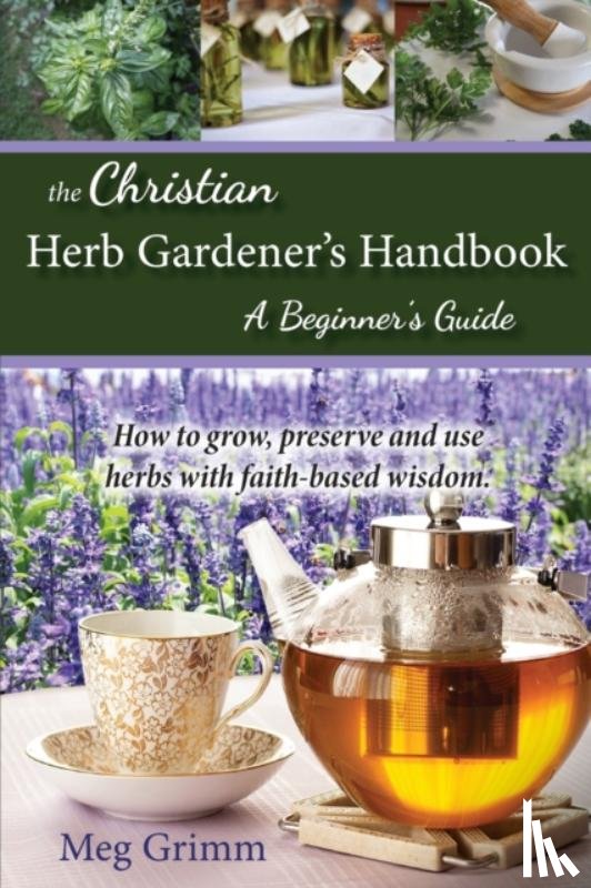 Grimm, Meg - The Christian Herb Gardener's Handbook