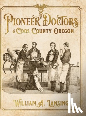 Lansing, William A - Pioneer Doctors of Coos County Oregon