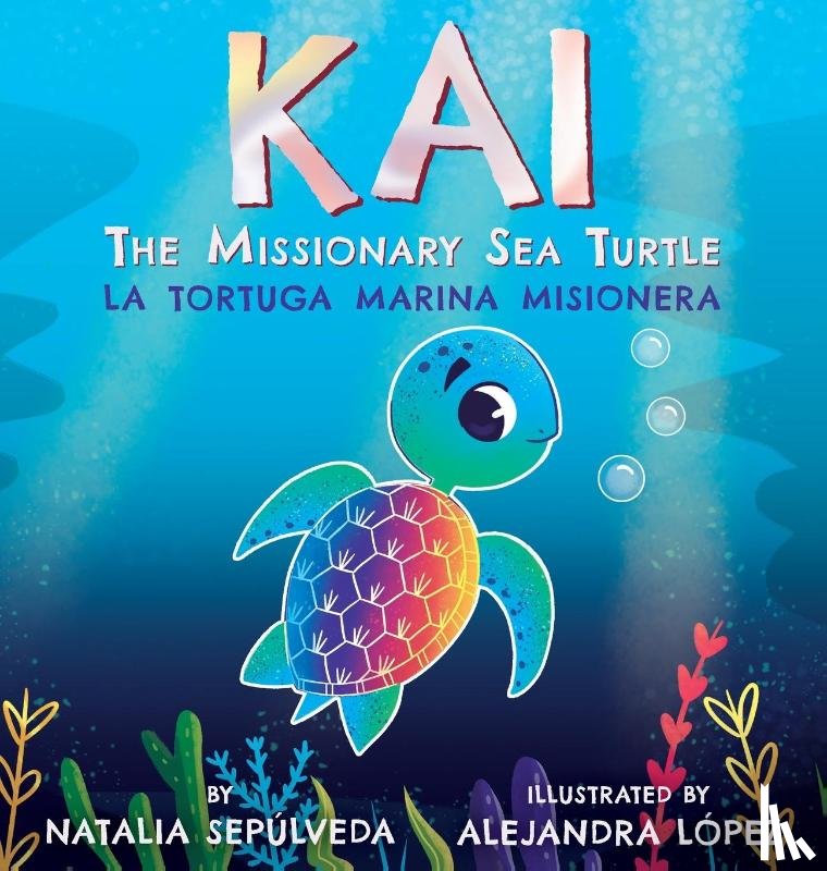 Sepulveda, Natalia - Kai The Missionary Sea Turtle Kai la tortuga marina misionera