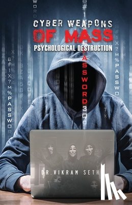 Sethi, Vikram - Cyber Weapons of Mass Psychological Destruction