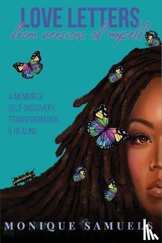 Samuels, Monique - LOVE LETTERS FROM VERSIONS OF MYSELF