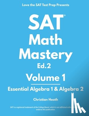 Heath, Christian - SAT Math Mastery: Essential Algebra 1 & Algebra 2